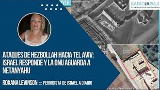 Radio Jai-Ataques de Hezbollah hacia Tel Aviv: Israel responde y la ONU aguarda a Netanyahu - Roxana Levinson