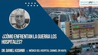 Radio Jai-¿Cómo enfrentan la guerra los hospitales? - Dr. Daniel Kushnir